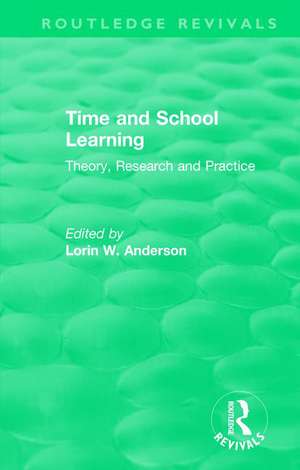 Time and School Learning (1984): Theory, Research and Practice de Lorin Anderson