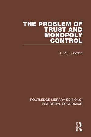 The Problem of Trust and Monopoly Control de A.P.L. Gordon