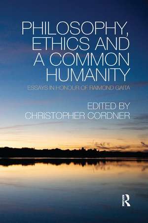 Philosophy, Ethics and a Common Humanity: Essays in Honour of Raimond Gaita de Christopher Cordner