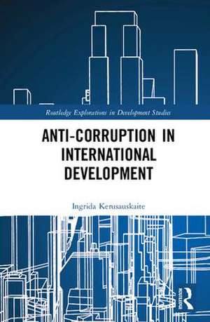 Anti-Corruption in International Development de Ingrida Kerusauskaite