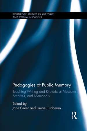 Pedagogies of Public Memory: Teaching Writing and Rhetoric at Museums, Memorials, and Archives de Jane Greer