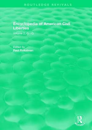 Routledge Revivals: Encyclopedia of American Civil Liberties (2006): Volume 2, G - Q de Paul Finkelman