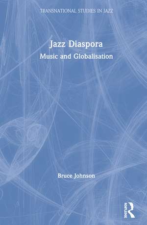 Jazz Diaspora: Music and Globalisation de Bruce Johnson