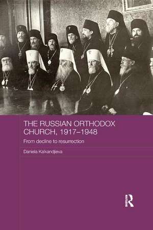 The Russian Orthodox Church, 1917-1948: From Decline to Resurrection de Daniela Kalkandjieva