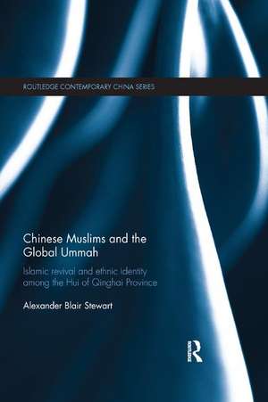 Chinese Muslims and the Global Ummah: Islamic Revival and Ethnic Identity Among the Hui of Qinghai Province de Alexander Stewart