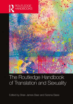 The Routledge Handbook of Translation and Sexuality de Brian James Baer