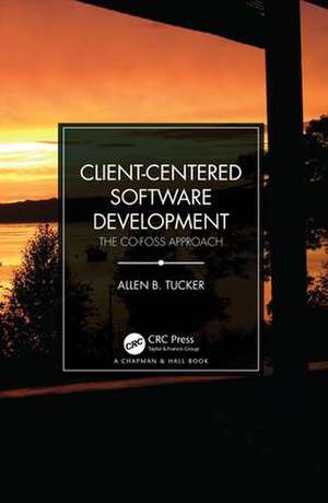 Client-Centered Software Development: The CO-FOSS Approach de Allen B. Tucker