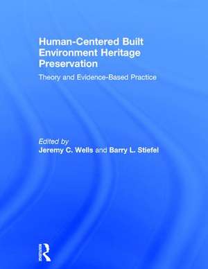 Human-Centered Built Environment Heritage Preservation: Theory and Evidence-Based Practice de Jeremy C. Wells