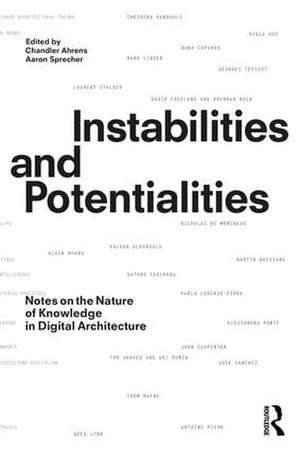 Instabilities and Potentialities: Notes on the Nature of Knowledge in Digital Architecture de Chandler Ahrens