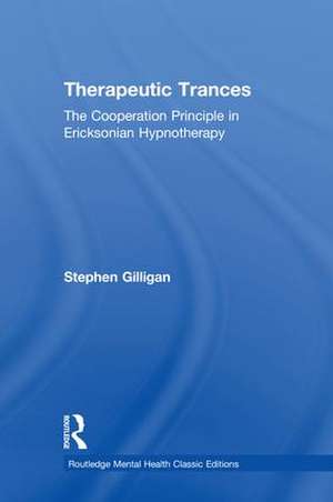 Therapeutic Trances: The Cooperation Principle in Ericksonian Hypnotherapy de Stephen Gilligan