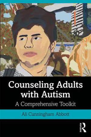 Counseling Adults with Autism: A Comprehensive Toolkit de Ali Cunningham Abbott