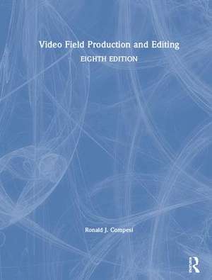 Video Field Production and Editing de Ronald J. Compesi