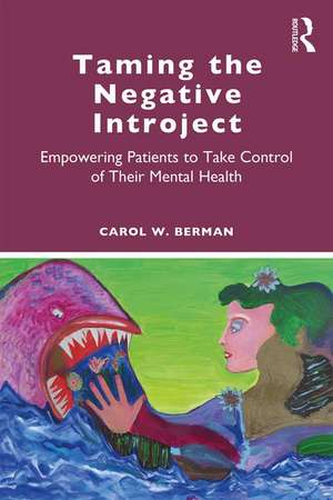 Taming the Negative Introject: Empowering Patients to Take Control of Their Mental Health de Carol Berman