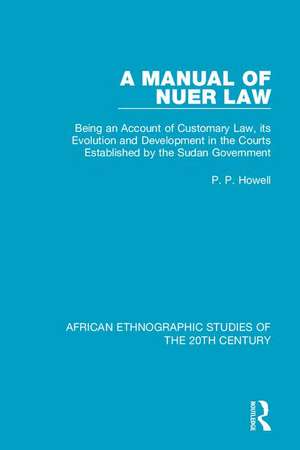 A Manual of Nuer Law: Being an Account of Customary Law, its Evolution and Development in the Courts Established by the Sudan Government de P. P. Howell