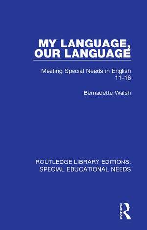 My Language, Our Language: Meeting Special Needs in English 11-16 de Bernadette Walsh