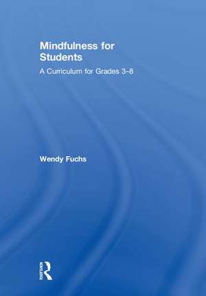 Mindfulness for Students: A Curriculum for Grades 3-8 de Wendy Fuchs