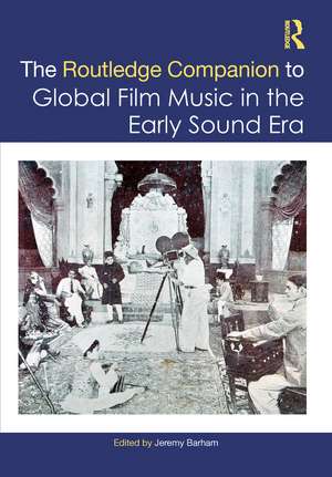 The Routledge Companion to Global Film Music in the Early Sound Era de Jeremy Barham