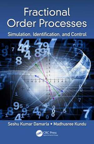 Fractional Order Processes: Simulation, Identification, and Control de Seshu Kumar Damarla