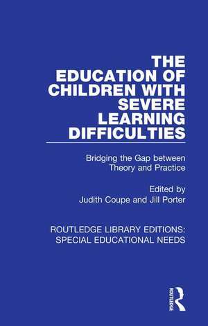 The Education of Children with Severe Learning Difficulties: Bridging the Gap between Theory and Practice de Judith Coupe