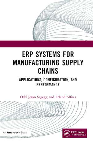 ERP Systems for Manufacturing Supply Chains: Applications, Configuration, and Performance de Odd Jøran Sagegg