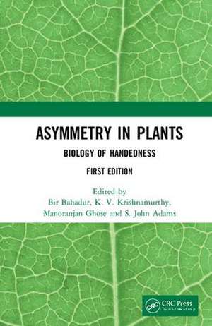 Asymmetry in Plants: Biology of Handedness de Bir Bahadur