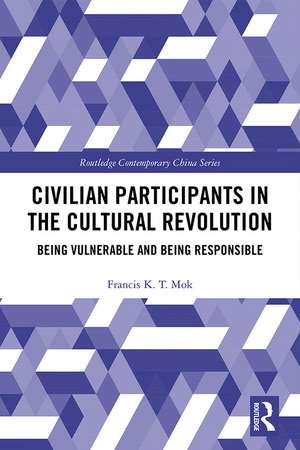 Civilian Participants in the Cultural Revolution: Being Vulnerable and Being Responsible de Francis Mok