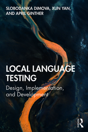 Local Language Testing: Design, Implementation, and Development de Slobodanka Dimova