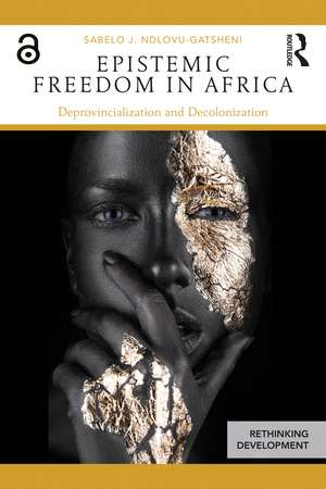 Epistemic Freedom in Africa: Deprovincialization and Decolonization de Sabelo Ndlovu-Gatsheni