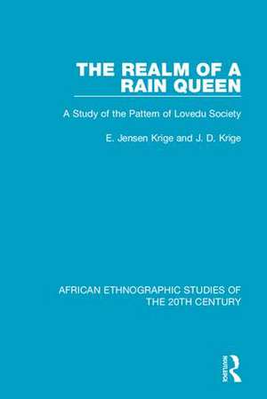 The Realm of a Rain Queen: A Study of the Pattern of Lovedu Society de E. Jensen Krige