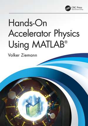 Hands-On Accelerator Physics Using MATLAB® de Volker Ziemann