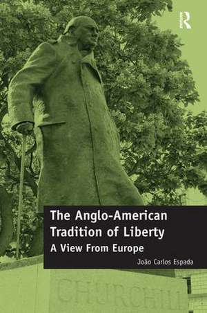 The Anglo-American Tradition of Liberty: A view from Europe de João Espada