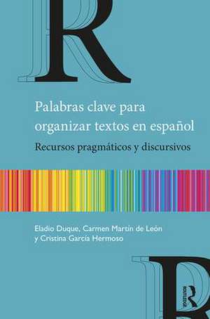 Palabras clave para organizar textos en español: Recursos pragmáticos y discursivos de Eladio Duque