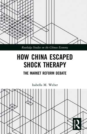 How China Escaped Shock Therapy: The Market Reform Debate de Isabella M. Weber