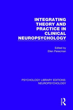 Integrating Theory and Practice in Clinical Neuropsychology de Ellen Perecman