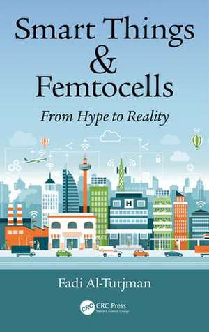 Smart Things and Femtocells: From Hype to Reality de Fadi Al-Turjman