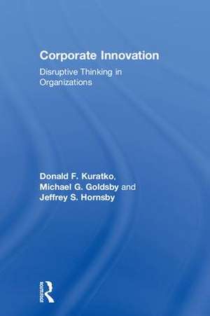 Corporate Innovation: Disruptive Thinking in Organizations de Donald F. Kuratko