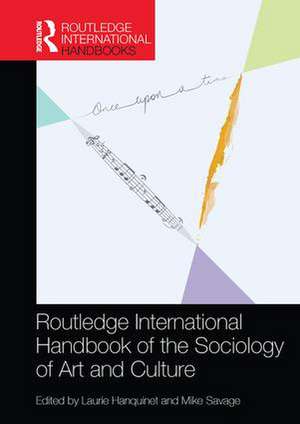 Routledge International Handbook of the Sociology of Art and Culture de Laurie Hanquinet