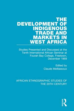 The Development of Indigenous Trade and Markets in West Africa: Studies Presented and Discussed at the Tenth International African Seminar at Fourah Bay College, Freetown, December 1969 de Claude Meillassoux