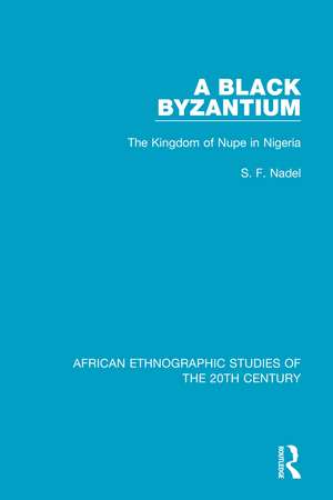 A Black Byzantium: The Kingdom of Nupe in Nigeria de S. F. Nadel