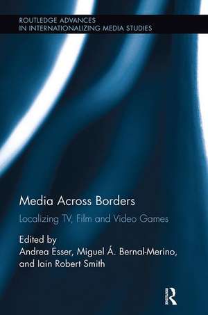 Media Across Borders: Localising TV, Film and Video Games de Andrea Esser