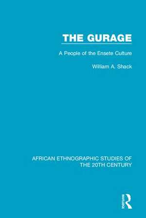 The Gurage: A People of the Ensete Culture de William A. Shack