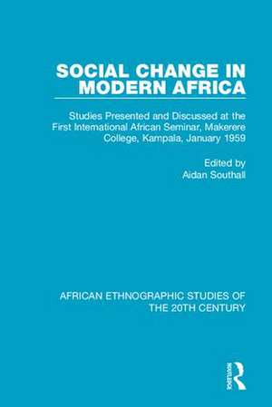 Social Change in Modern Africa: Studies Presented and Discussed at the First International African Seminar, Makerere College, Kampala, January 1959 de Aidan Southall