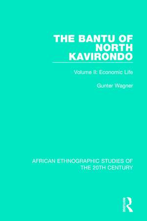 The Bantu of North Kavirondo: Volume 2: Economic Life de Gunter Wagner