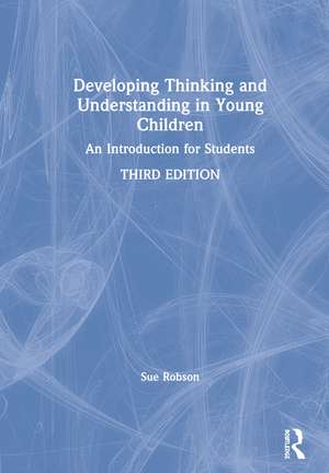 Developing Thinking and Understanding in Young Children: An Introduction for Students de Sue Robson