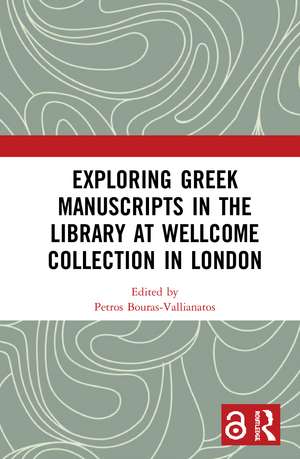 Exploring Greek Manuscripts in the Library at Wellcome Collection in London de Petros Bouras-Vallianatos