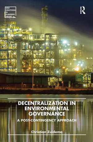 Decentralization in Environmental Governance: A post-contingency approach de Christian Zuidema