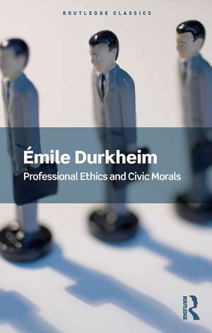 Professional Ethics and Civic Morals de Emile Durkheim