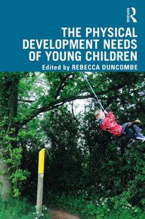 The Physical Development Needs of Young Children de Rebecca Duncombe