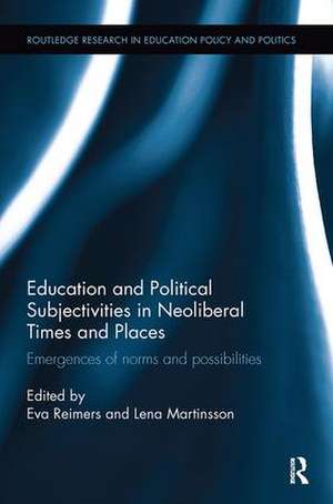 Education and Political Subjectivities in Neoliberal Times and Places: Emergences of norms and possibilities de Eva Reimers