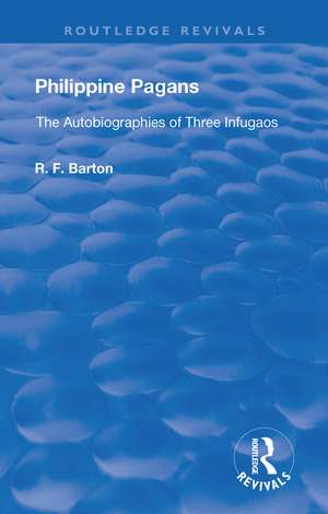 Philippine Pagans (1938): The Autobiographies of Three Infugaos de R.F Barton